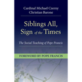 Siblings All, Sign of the Times: The Social Teaching of Pope Francis
