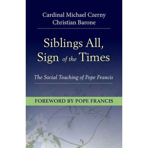Siblings All, Sign of the Times: The Social Teaching of Pope Francis