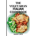 The Vegetarian Italian Cookbook: Savoring the Flavors of Italy, Embracing Plant-Powered Delights