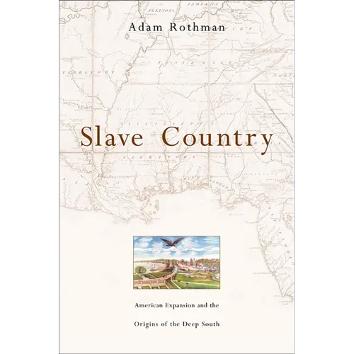 Slave Country: American Expansion and the Origins of the Deep South