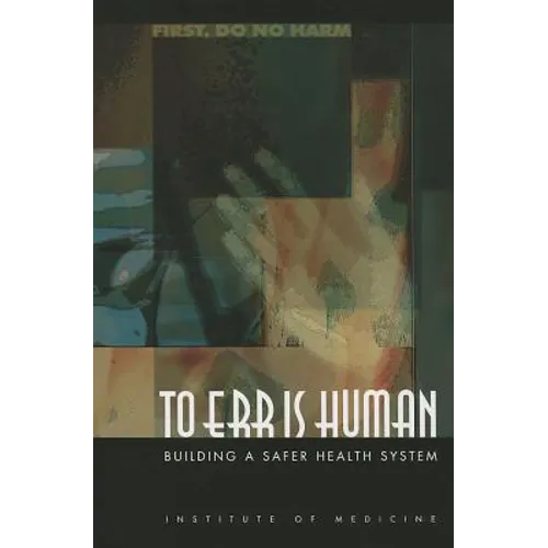 To Err Is Human: Building a Safer Health System