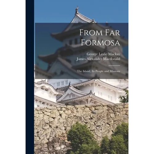 From Far Formosa: the Island, Its People and Missions