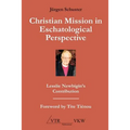 Christian Mission in Eschatological Perspective - Lesslie Newbigin's Contribution