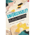 Unforgivable? How God's Forgiveness Transforms Our Lives