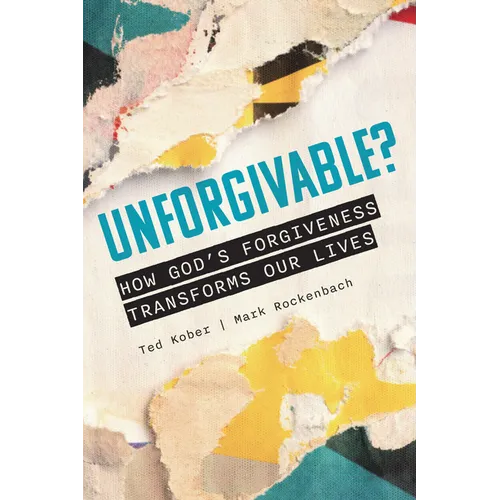Unforgivable? How God's Forgiveness Transforms Our Lives