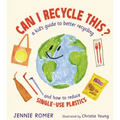 Can I Recycle This?: A Kid's Guide to Better Recycling and How to Reduce Single-Use Plastics