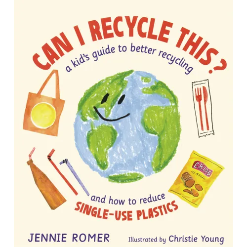 Can I Recycle This?: A Kid's Guide to Better Recycling and How to Reduce Single-Use Plastics