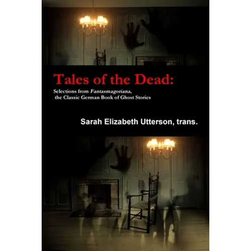 Tales of the Dead: Selections from Fantasmagoriana, the Classic German Book of Ghost Stories