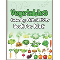 Vegetables Coloring Fun Activity Book for Kids: Super Fun Coloring and Drawing Book. Perfect for Holiday Gift!