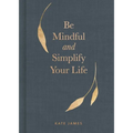 Be Mindful and Simplify Your Life