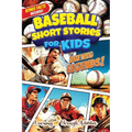 Baseball Short Stories For Kids: Inspirational, Crazy, And Unforgettable Stories For Young Readers Set In The World Of Baseball
