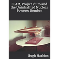 SLAM, Project Pluto and the Uninhabited Nuclear Bomber