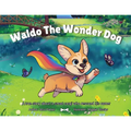 Waldo The Wonder Dog: A true story about a smart corgi who rescued his owner...