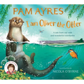I Am Oliver the Otter: A Tale from Our Wild and Wonderful Riverbanks