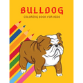 Bulldog Coloring Book: Color And Learn Bulldog Activity Book - Simple Illustrated Facts About Bulldogs - Motivational Words - Funny Dogs Cartoon Shape