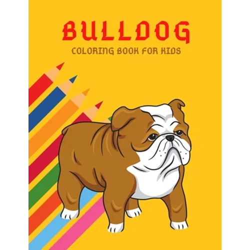 Bulldog Coloring Book: Color And Learn Bulldog Activity Book - Simple Illustrated Facts About Bulldogs - Motivational Words - Funny Dogs Cartoon Shape