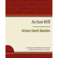 The Iron Will - Orison Swett Marden