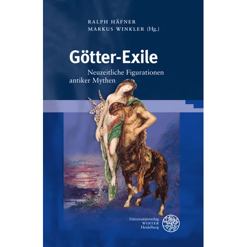 Gotter-Exile: Neuzeitliche Figurationen Antiker Mythen