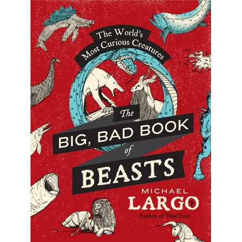 The Big, Bad Book of Beasts: The World's Most Curious Creatures