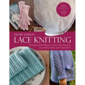 Lace Knitting: 40 Openwork Patterns, 30 Lovely Projects, Countless Ideas & Inspiration