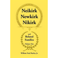 Neikirk, Newkirk, Nikirk and Related Families, Volume 1 Being an Account of the Descendants of: Matheuse Cornelissen Van Nieuwkercke Born c.1600 in Ho