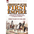 Chronicles of the First Empire: Personal Recollections of the Napoleonic Era with Illustrations by Hippolyte Bellange