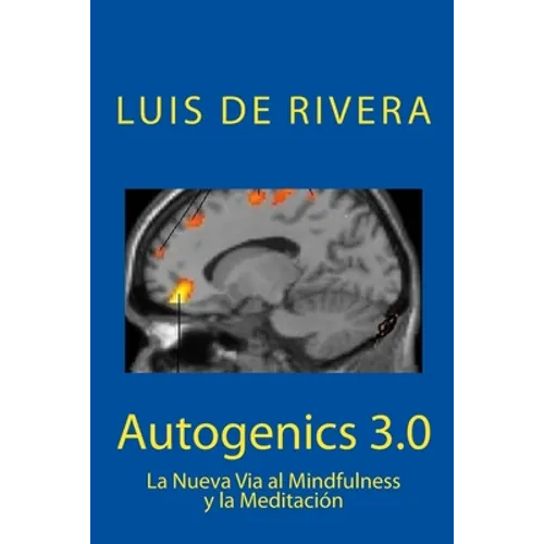 Autogenics 3.0: La Nueva Via al Mindfulness y la Meditacion