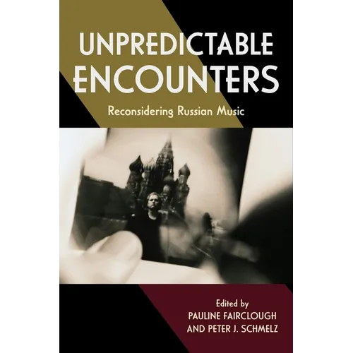 Unpredictable Encounters: Reconsidering Russian Music
