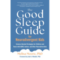 The Good Sleep Guide for Neurodivergent Kids: Science-Backed Strategies for Children and Teens with Adhd, Autism, and Other Neurodiversities