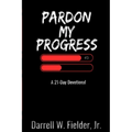 Pardon My Progress: A 21-Day Devotional