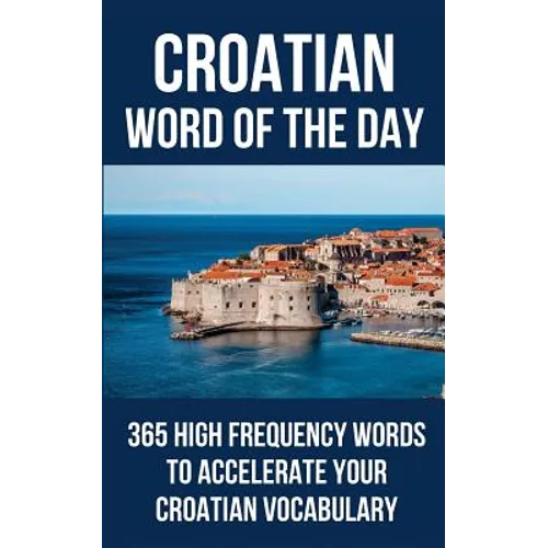 Croatian Word of the Day: 365 High Frequency Words to Accelerate Your Croatian Vocabulary