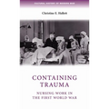 Containing Trauma: Nursing Work in the First World War
