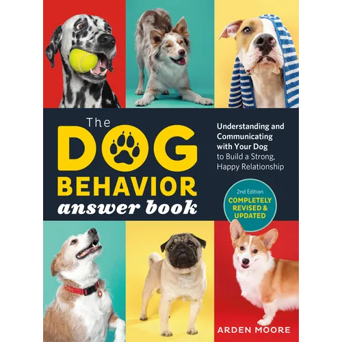 The Dog Behavior Answer Book, 2nd Edition: Understanding and Communicating with Your Dog and Building a Strong and Happy Relationship