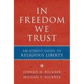 In Freedom We Trust: An Atheist Guide to Religious Liberty