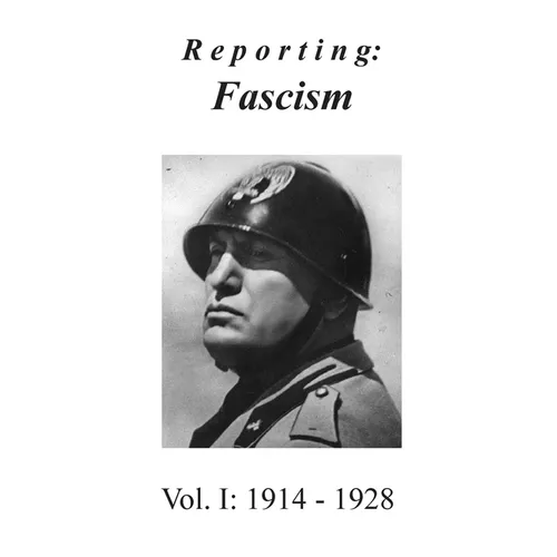 Reporting: Fascism/Vol. 1: 1914 - 1928