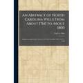An Abstract of North Carolina Wills From About 1760 to About 1800: Supplementing Grimes' Abstract of North Carolina Wills 1663 to 1760