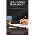 The Later Verses of Frank Arcanity: Scenes from a fictional life