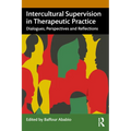 Intercultural Supervision in Therapeutic Practice: Dialogues, Perspectives and Reflections
