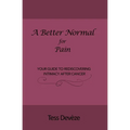 A Better Normal for Pain: Your Guide to Rediscovering Intimacy After Cancer