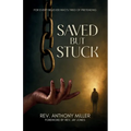 Saved But Stuck: For Every Believer Who is Tired of Pretending