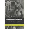 Ecos del Miedo / Echoes of Fear: Horror Stories from the Heart of Latin America