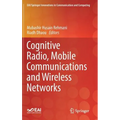 Cognitive Radio, Mobile Communications and Wireless Networks
