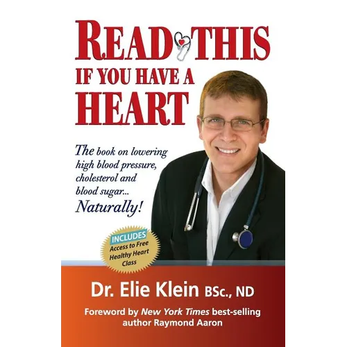 Read This if you Have A Heart: The book on lowering high blood Pressure, cholesterol and blood sugar...Naturally!