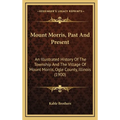 Mount Morris, Past And Present: An Illustrated History Of The Township And The Village Of Mount Morris, Ogle County, Illinois (1900)