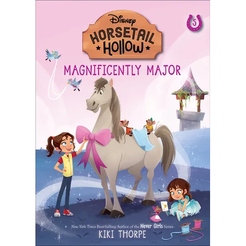 Magnificently Major: Princess Cinderellas Horse (Disneys Horsetail Hollow, Book 5)