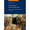 Astratti Furori E Senso Della Storia: Politica E Cultura Nella Sinistra Italiana (1945-1968)