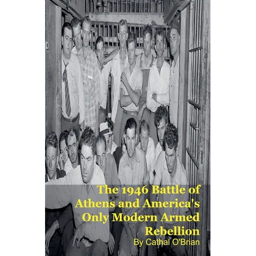 The 1946 Battle of Athens and America's Only Modern Armed Rebellion
