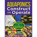Aquaponics Construct and Operate: Instructions and Everything You Need to Know