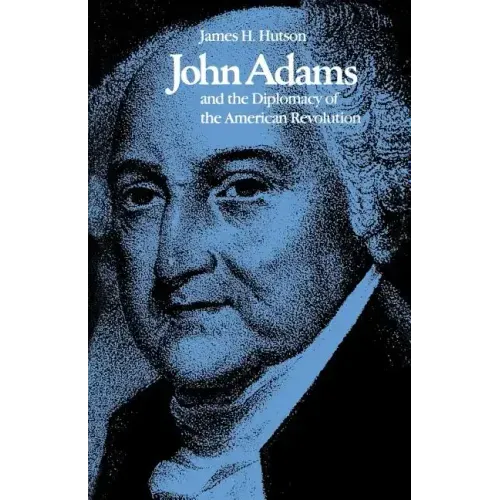 John Adams and the Diplomacy of the American Revolution