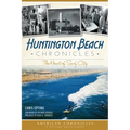 Huntington Beach Chronicles:: The Heart of Surf City